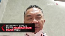 Dino Patti Djalal Minta Polisi Tangkap Dalang Mafia Tanah