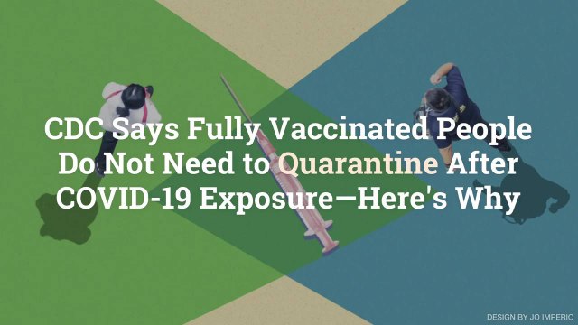 CDC Says Fully Vaccinated People Do Not Need to Quarantine After COVID-19 Exposure—Here’s