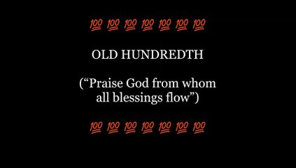 OLD HUNDREDTH (Praise God from whom all blessings flow)