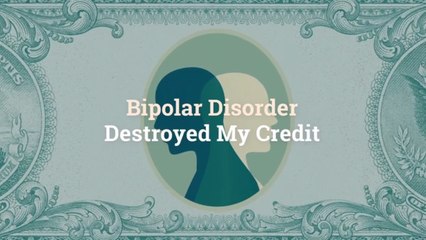 Bipolar Disorder Destroyed My Credit
