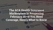 The ACA Health Insurance Marketplace Is Reopening February 15—if You Need Coverage, Here's What to Know