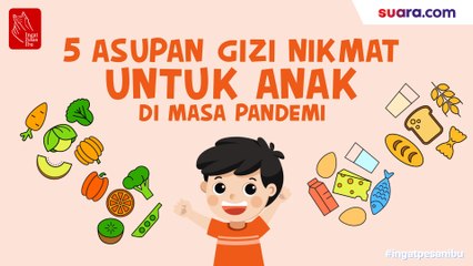 Videografis: 5 Asupan Gizi Nikmat untuk Anak di Masa Pandemi
