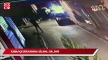 İstanbul’da kebapçı dükkanına silahlı saldırı kamerada