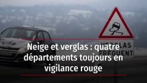 Neige et verglas : quatre départements toujours en vigilance rouge