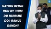Nation being run by 'hum do humare do': Rahul Gandhi