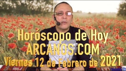 HOROSCOPO DE HOY de ARCANOS.COM - Viernes 12 de Febrero de 2021