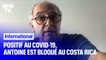 Positif au Covid-19, Antoine est l'un des 16 touristes Français bloqués au Costa Rica