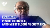 Positif au Covid-19, Antoine est l'un des 16 touristes Français bloqués au Costa Rica