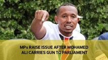 MPs raise issue after Mohamed Ali carries gun to Parliament