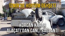 İzmir'de Hortum Dehşeti Korcan Karar Alaçatı'dan Canlı Bağlantı
