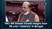 TMC MP Dinesh Trivedi resigns from Rajya Sabha over ‘violence’ in Bengal