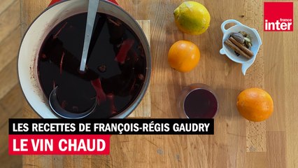 Le vin chaud - Les recettes de François-Régis Gaudry