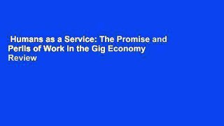 Humans as a Service: The Promise and Perils of Work in the Gig Economy  Review