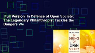 Full Version  In Defence of Open Society: The Legendary Philanthropist Tackles the Dangers We