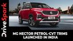MG Hector Petrol-CVT Trims Launched In India | Prices, Specs, Features & Other Details