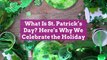 Who Was St. Patrick, and Why Is There a Holiday Celebrating Him?