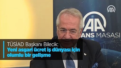 TÜSİAD Başkanı Bilecik: Yeni asgari ücret iş dünyası için olumlu bir gelişme