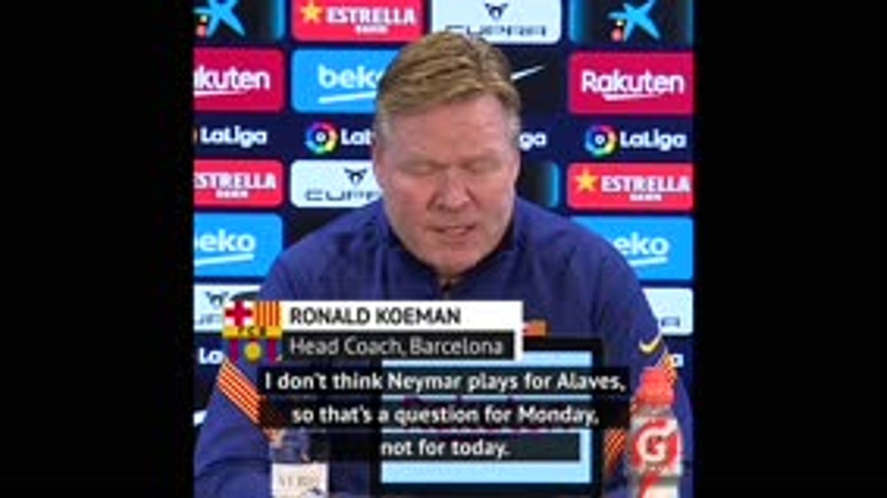 'I don't think Neymar plays for Alaves' - Koeman not fooled by the media