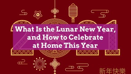 What Is the Lunar New Year, and How to Celebrate at Home This Year