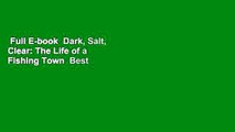 Full E-book  Dark, Salt, Clear: The Life of a Fishing Town  Best Sellers Rank : #1