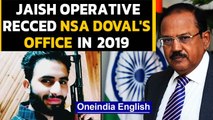Jaish operative recced NSA Ajit Doval's office in 2019: Details | Oneindia News
