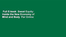 Full E-book  Sweat Equity: Inside the New Economy of Mind and Body  For Online