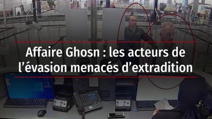 Affaire Ghosn : les acteurs de l’évasion menacés d’extradition