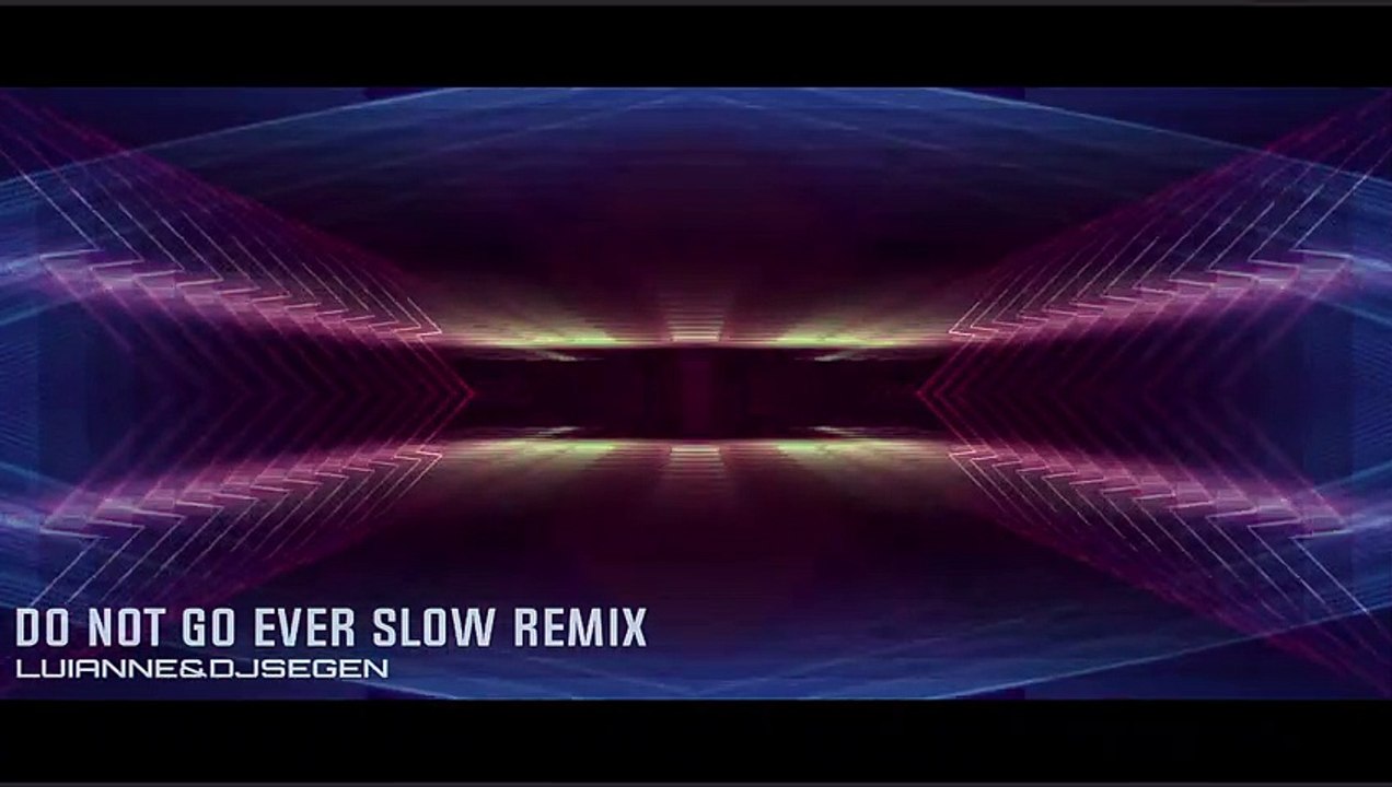Do Not Go Ever Slow Remix - Luianne&djsegen