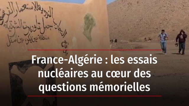 France-Algérie : les essais nucléaires au cœur des questions mémorielles