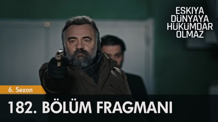 Eşkıya Dünyaya Hükümdar Olmaz 182. Bölüm Fragmanı