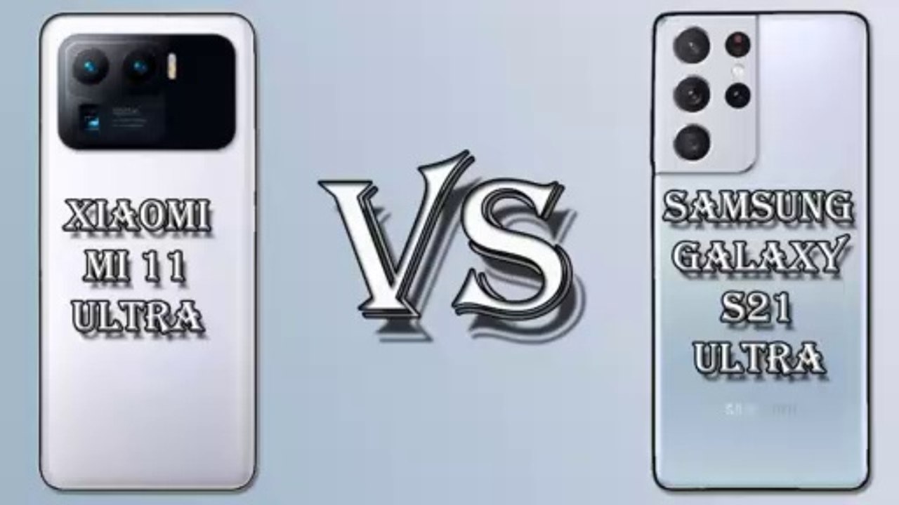 XIAOMI MI 11 ULTRA VS SAMSUNG GALAXY S21 ULTRA SPECIFICATION COMPARISON
