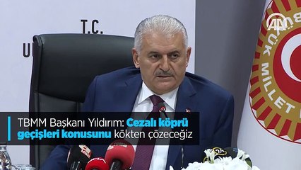 TBMM Başkanı Yıldırım: Cezalı köprü geçişleri konusunu kökten çözeceğiz