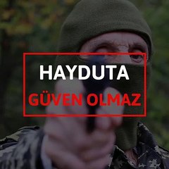 Hayduta güven olmaz
