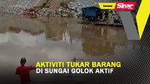 Aktiviti tukar barang di Sungai Golok aktif