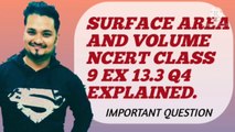 SURFACE AREA AND VOLUME NCERT CBSE CLASS 9 EX 13.3 Q4 EXPLAINED.