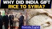 India gifts 2000 tonnes of rice to Syria to strengthen food security| Oneindia News