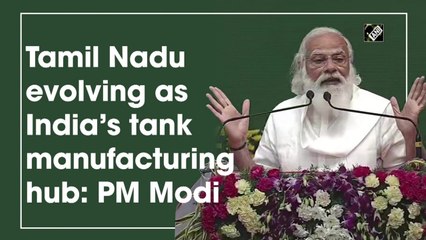 Tamil Nadu evolving as India’s tank manufacturing hub: PM Modi