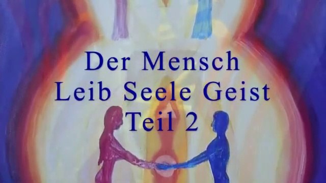 Der Mensch: Leib, Seele, Geist (Teil 2 von 2: Das Ich und der Geist)
