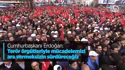 Cumhurbaşkanı Erdoğan: Terör örgütleriyle mücadelemizi ara vermeksizin sürdüreceğiz