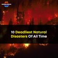 Top 10 Deadliest Natural Disasters of All Time | Most Devastating Natural Disaster In History