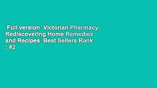 Full version  Victorian Pharmacy: Rediscovering Home Remedies and Recipes  Best Sellers Rank : #2