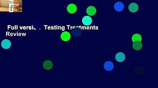 Full version  Testing Treatments  Review