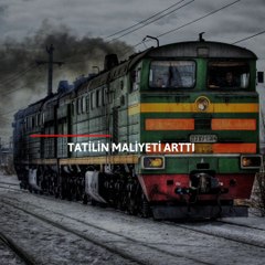 Erkenin treni kaçtı tatilin maliyeti arttı