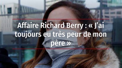 Affaire Richard Berry : « J’ai toujours eu très peur de mon père »