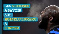 Les 5 choses à savoir sur Romelu Lukaku à l'Inter