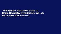 Full Version  Illustrated Guide to Home Chemistry Experiments: All Lab, No Lecture (DIY Science)