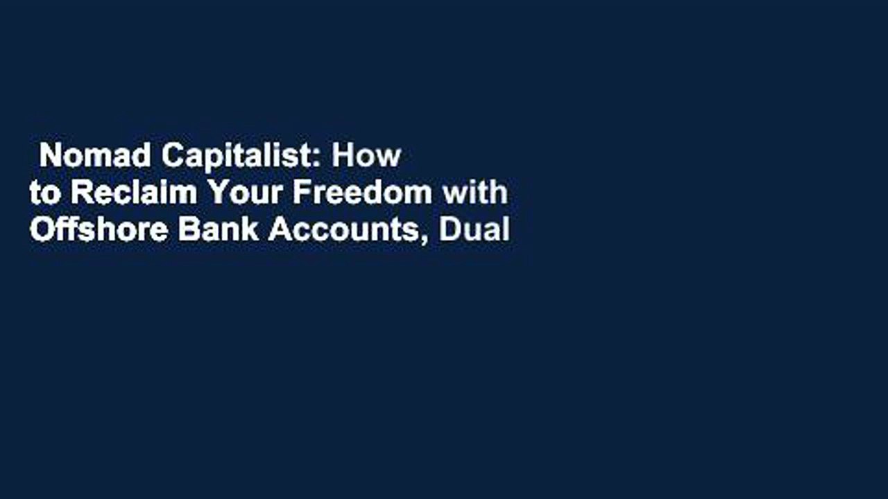 Nomad Capitalist: How to Reclaim Your Freedom with Offshore Bank Accounts, Dual Citizenship,