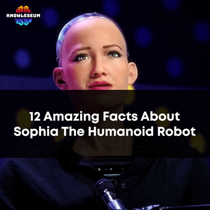 12 Amazing Facts About Sophia The Humanoid Robot | Future of Artificial  Intelligence Knowledge Facts - video Dailymotion