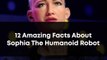 12 Amazing Facts About Sophia The Humanoid Robot | Future of Artificial Intelligence Knowledge Facts