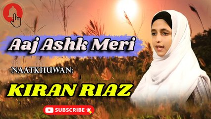 Aaj Ashk Meri | Naat  Sunaen | Naat | Kiran Riaz | HD video